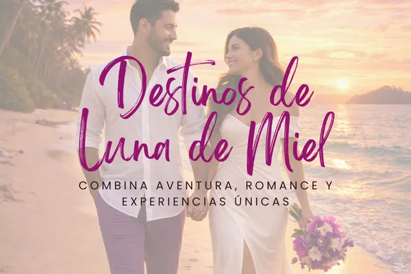 Destinos de luna de miel que combinan romance, aventura y experiencias únicas