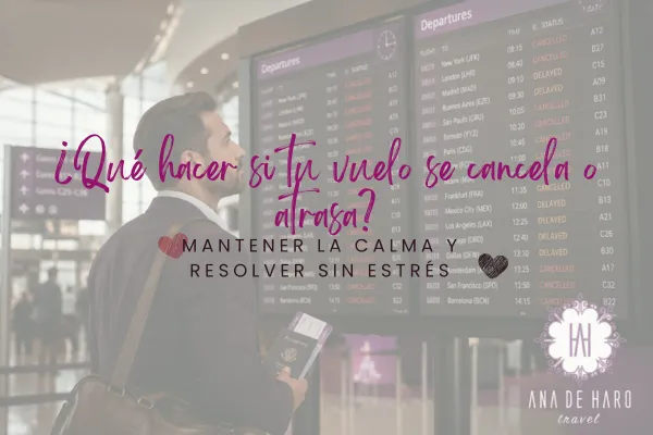 Qué hacer si tu vuelo se cancela o retrasa: cómo mantener la calma y resolver la situación sin estrés