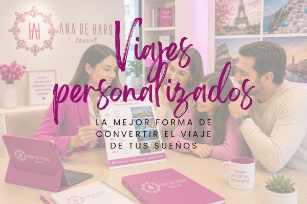 Viajes personalizados: la mejor forma de convertir el viaje de tus sueños en una experiencia inolvidable