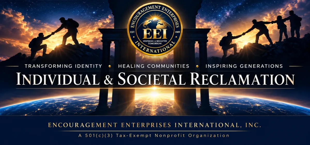 Encouragement Enterprises International — Individual & Societal Reclamation, transforming identity, healing communities, inspiring generations.