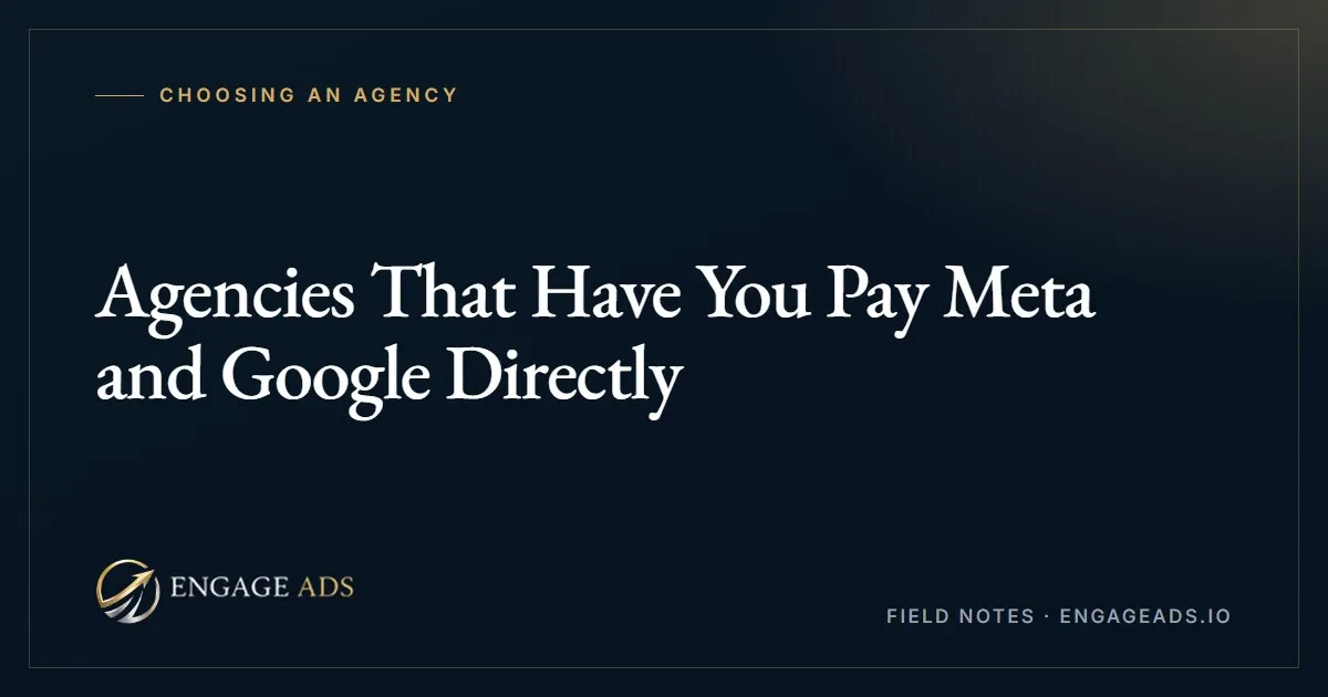Agencies that have the client pay Meta and Google directly instead of marking up ad spend