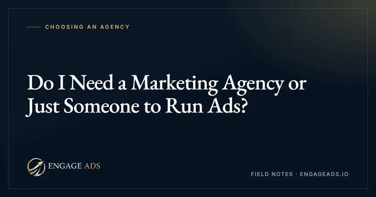 Do you need an agency or just someone to run ads