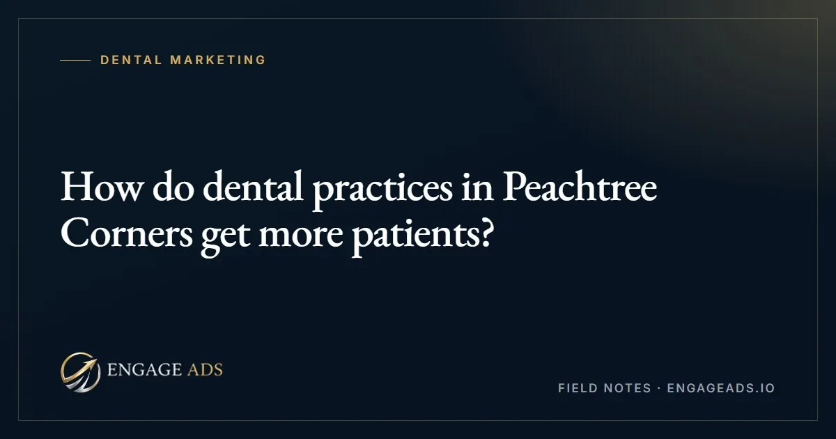 How do dental practices in Peachtree Corners get more patients?