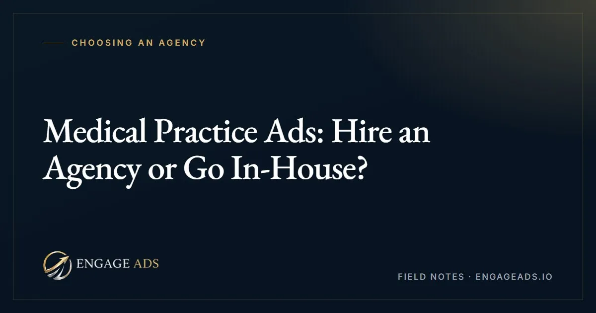Medical practice ads, agency versus in-house, Engage Ads