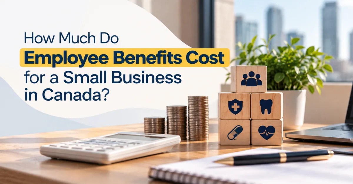 How Much Do Employee Benefits Cost for a Small Business in Canada?