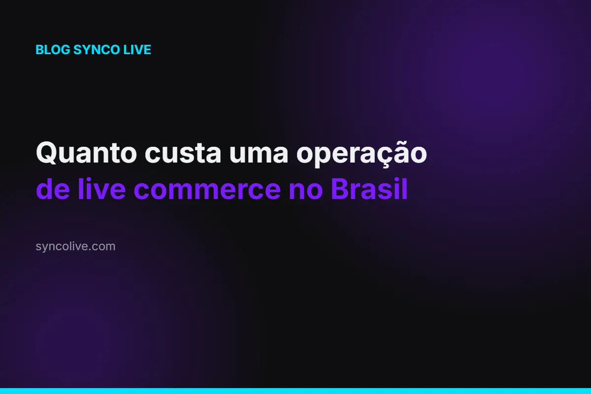 Quanto custa uma operação de live commerce no Brasil