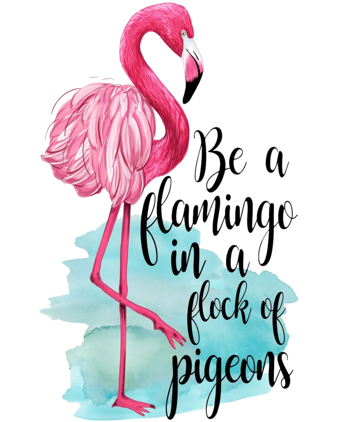 Be A Flamingo in a flock of pigeons quote