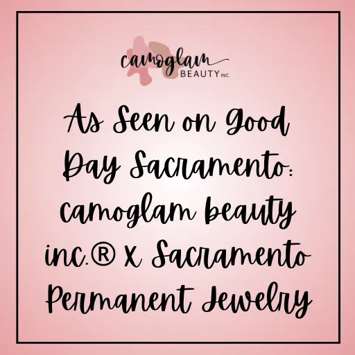 As Seen on Good Day Sacramento: camoglam beauty inc.® x Sacramento Permanent Jewelry