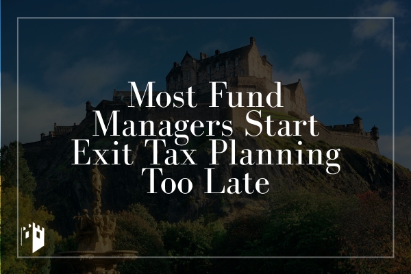 Most Fund Managers Start Exit Tax Planning Too Late