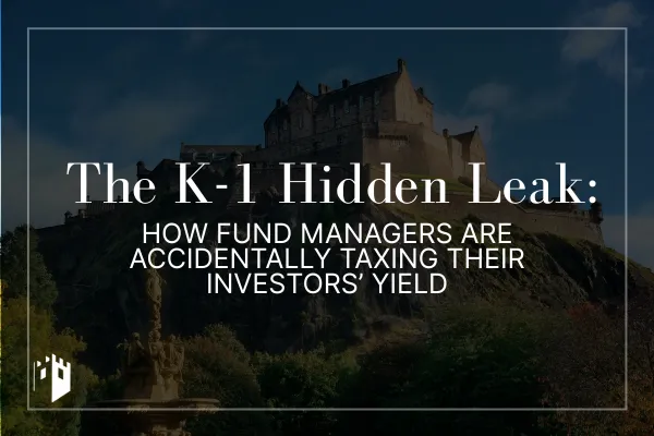 The K-1 Hidden Leak: How Fund Managers Are Accidentally Taxing Their Investors’ Yield