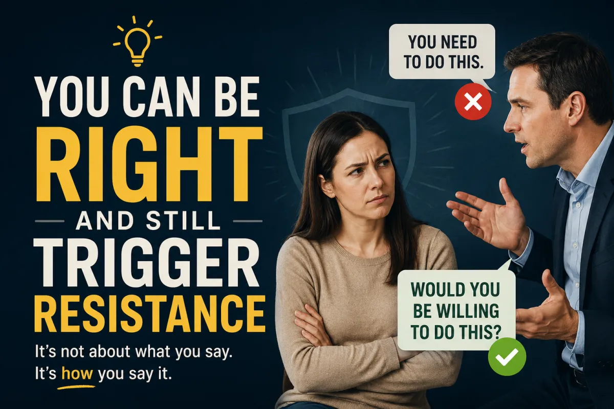 You Can Be Right and Still Trigger Resistance