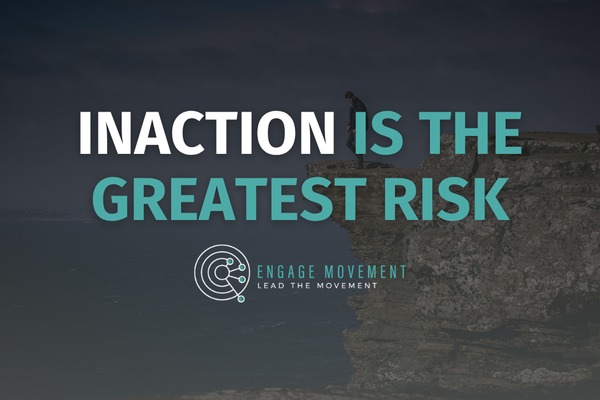 Inaction is the greatest risk – Engage Movement blog cover