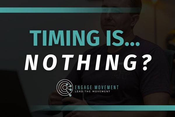 Timing is nothing – Engage Movement blog cover