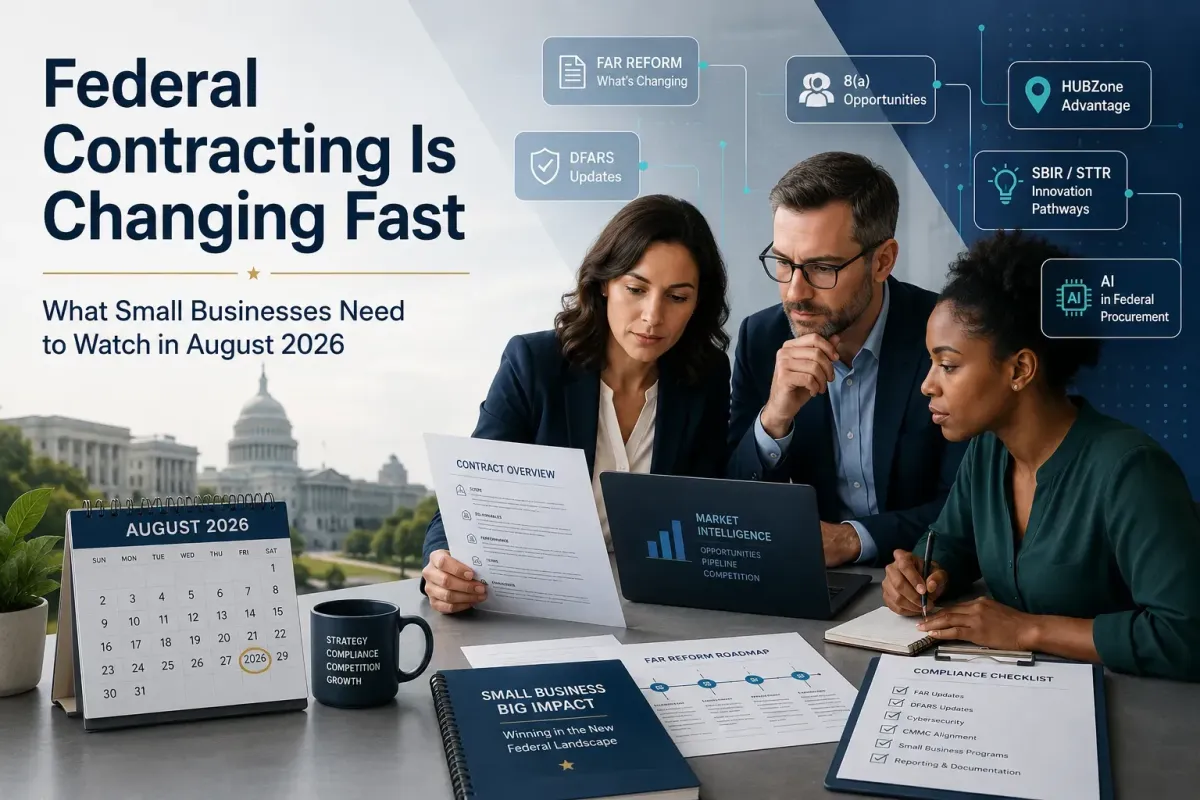 Federal Contracting Is Changing Fast: What Small Businesses Need to Watch in August 2026