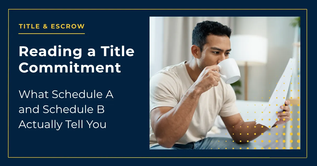 Reading a Title Commitment: What Schedule A and Schedule B Actually Tell You