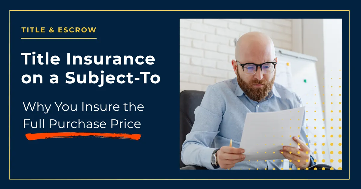 Title Insurance on a Subject-To: Why You Insure the Full Purchase Price