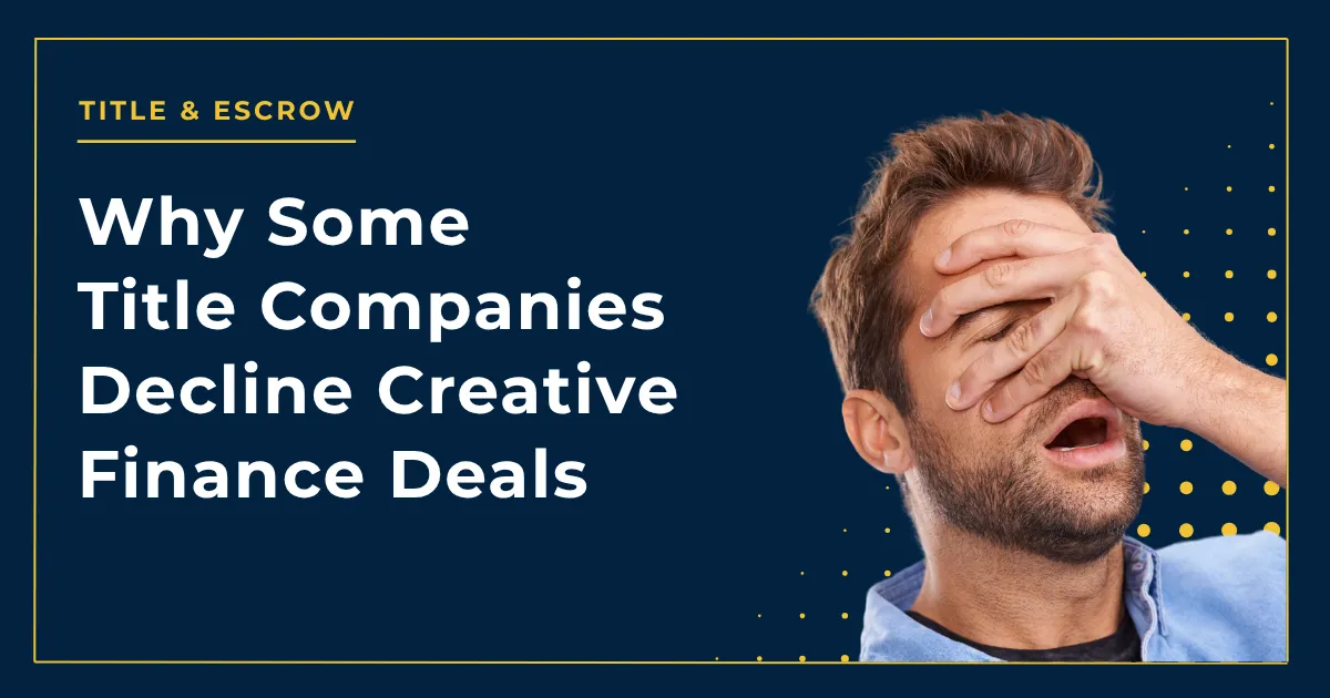 Why Some Title Companies Decline Creative Finance Deals