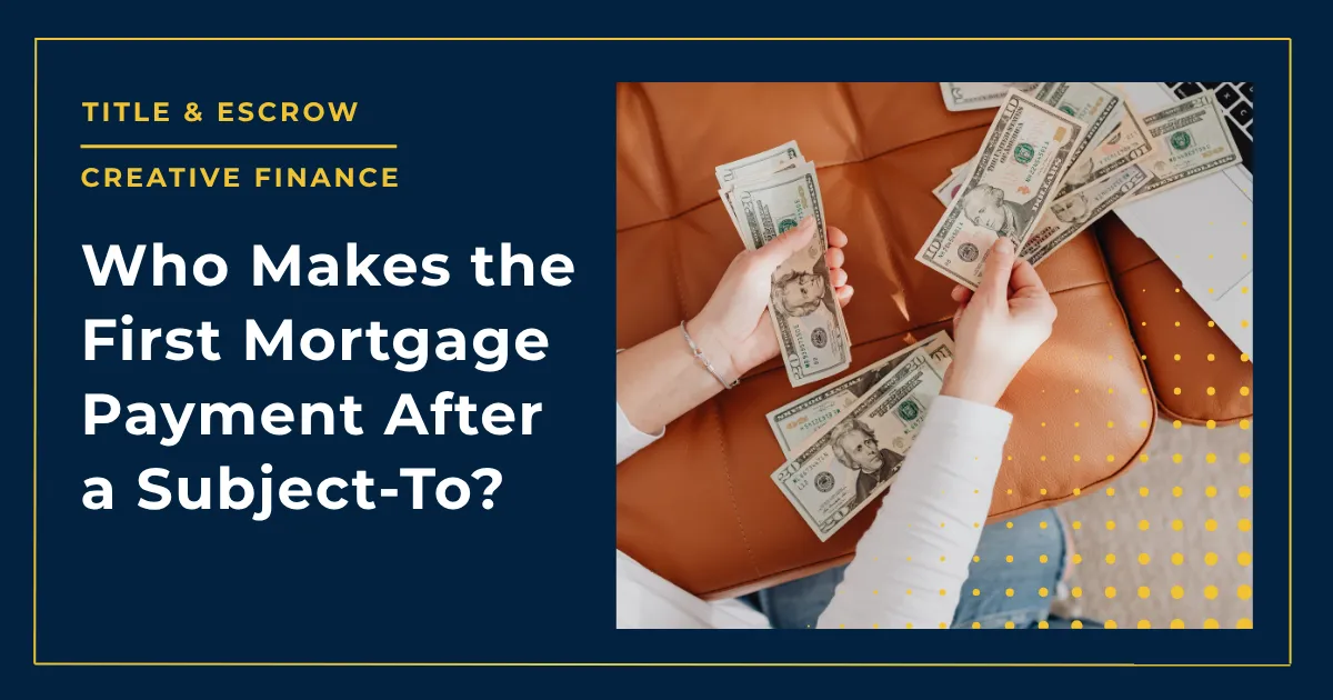 Who Makes the First Mortgage Payment After a Subject-To?