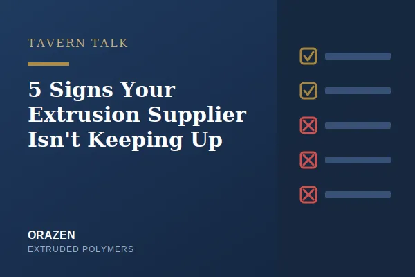 Checklist showing warning signs of an unreliable extrusion supplier, Orazen Extruded Polymers.