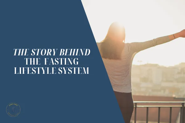The Story Behind the Fasting Lifestyle System
