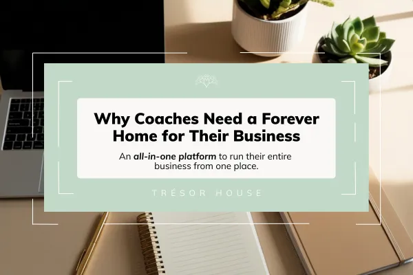 Why Coaches Need a “Forever Home” for Their Business