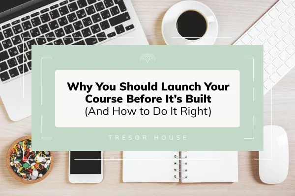 Why You Should Launch Your Course Before It’s Built (And How to Do It Right)