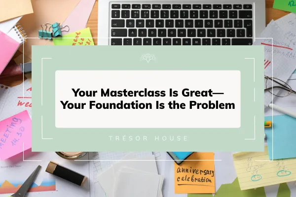 Your Masterclass Is Great—Your Foundation Is the Problem