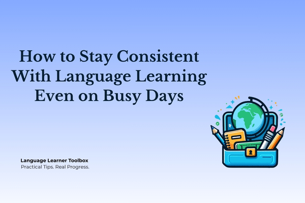 How to Stay Consistent With Language Learning on Busy Days