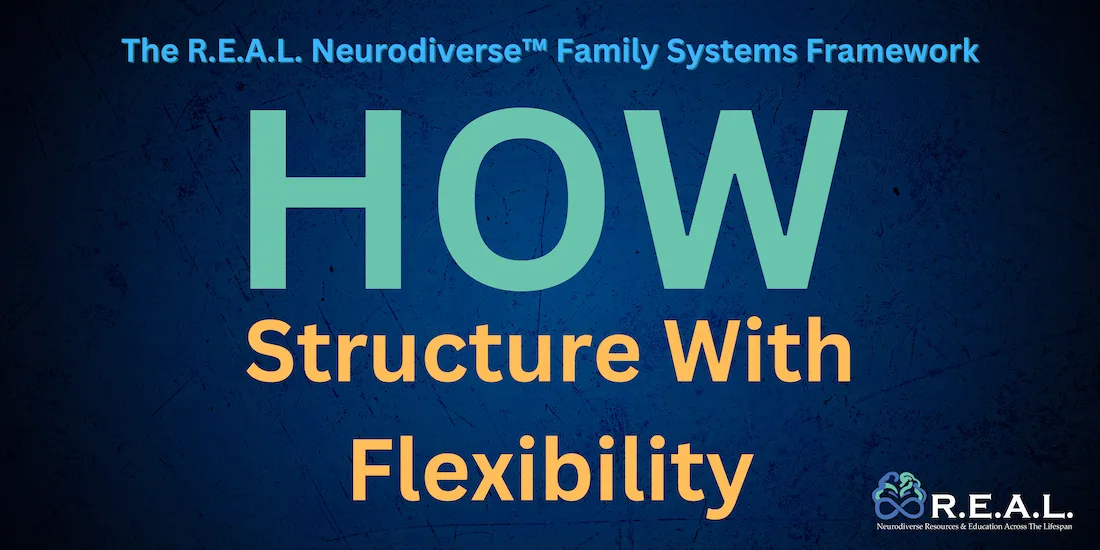 Title card for a R.E.A.L. Neurodiverse™ Family Systems Framework — "HOW: Structure With Flexibility" — introducing the principle of structured support adapted to individual neurological pacing and capacity.
