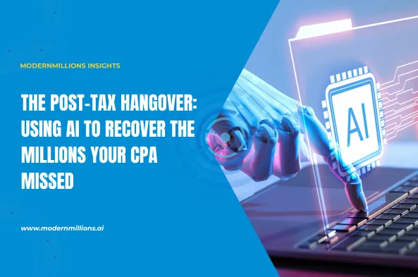 The Post-Tax Hangover: Using AI to Recover the Millions Your CPA Missed 