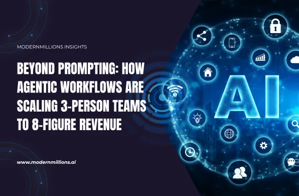 Beyond Prompting: How Agentic Workflows are Scaling 3-Person Teams to 8-Figure Revenue 