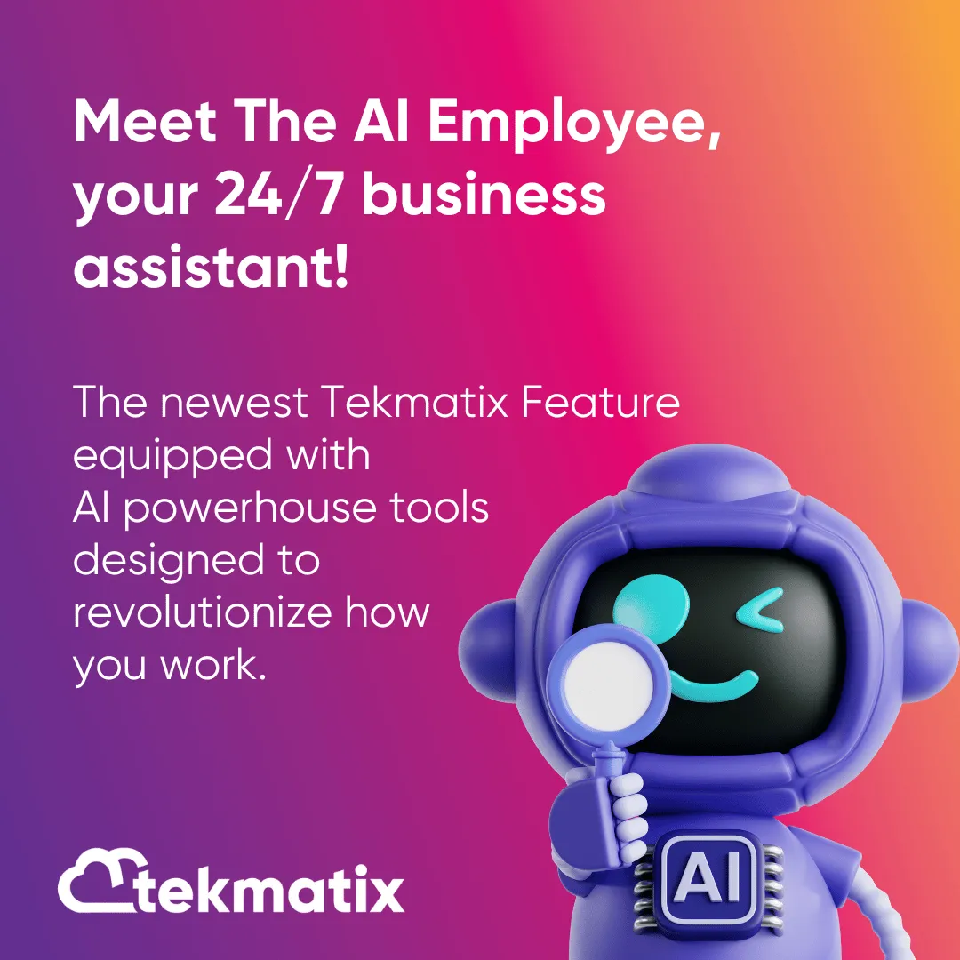 Tekmatix promotional image showing a friendly purple 3D robot holding a magnifying glass, representing AI automation. The text reads “Meet the AI Employee, your 24/7 business assistant! The newest Tekmatix feature equipped with AI powerhouse tools designed to revolutionise how you work.