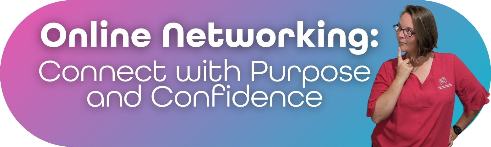 Online Networking: Connect with Purpose and Confidence