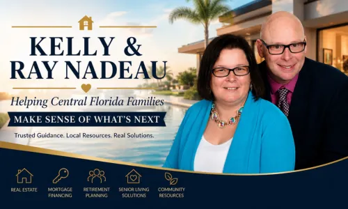 Kelly and Ray Nadeau helping Central Florida families make informed decisions about real estate, mortgage financing, retirement planning, senior living, and community resources.