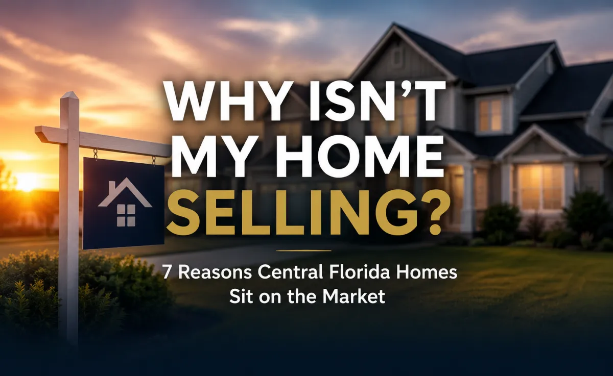 Why Isn't My Home Selling? 7 Reasons Central Florida Homes Sit on the Market