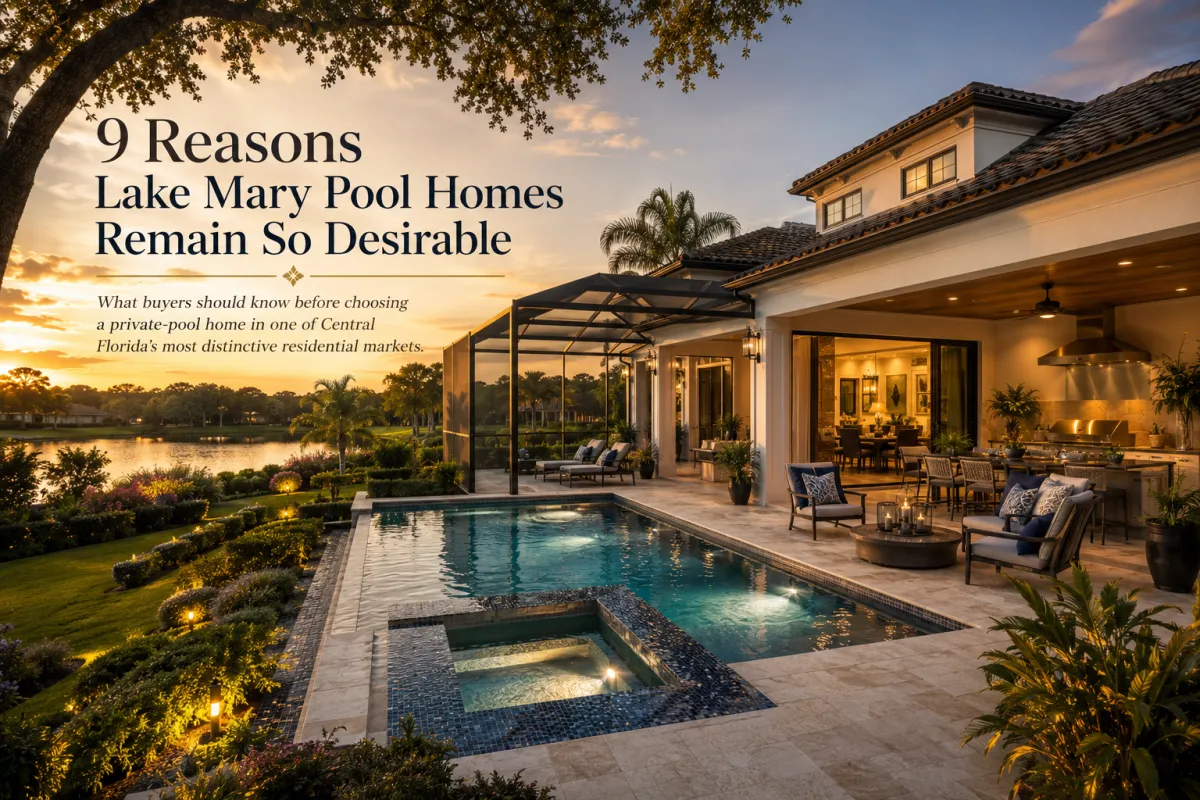 9 Reasons Lake Mary Pool Homes Are in High Demand