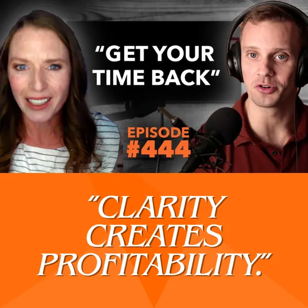 Podcast episode graphic featuring Liz Chism and host Logan Shinholser. The text on the image reads “Get Your Time Back” and “Episode #444.” Both are speaking into microphones against a dark background with an orange border.