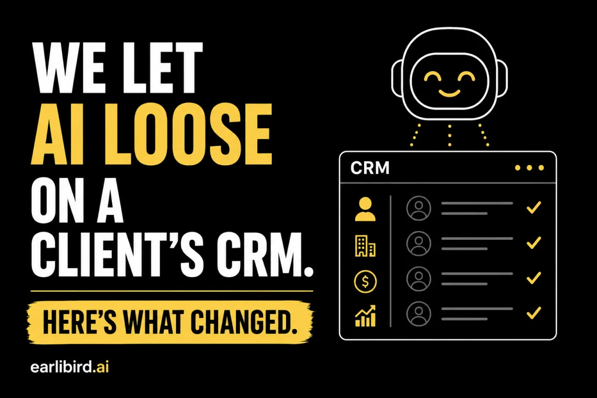 WE LET AI LOOSE ON A CLIENT'S CRM. HERE'S WHAT CHANGED.
