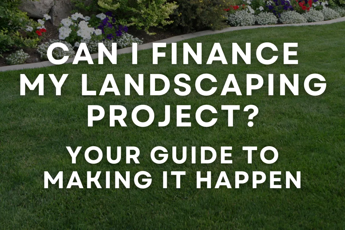 Can I Finance My Landscaping Project? Your Guide to Making It Happen