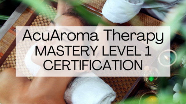 Close up of a person lying down receiving therapy, overlaid with text 'AcuAroma Therapy MASTERY LEVEL 1 CERTIFICATION'