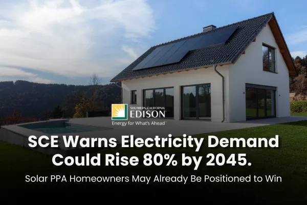 SCE Warns Electricity Demand Could Rise 80% by 2045. Solar PPA Homeowners May Already Be Positioned to Win