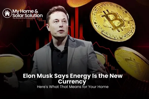 Elon Musk Says Energy Is the New Currency — Here's What That Means for Your Home