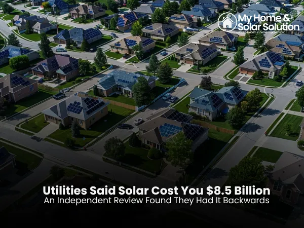 Utilities Said Solar Cost You $8.5 Billion. An Independent Review Found They Had It Backwards