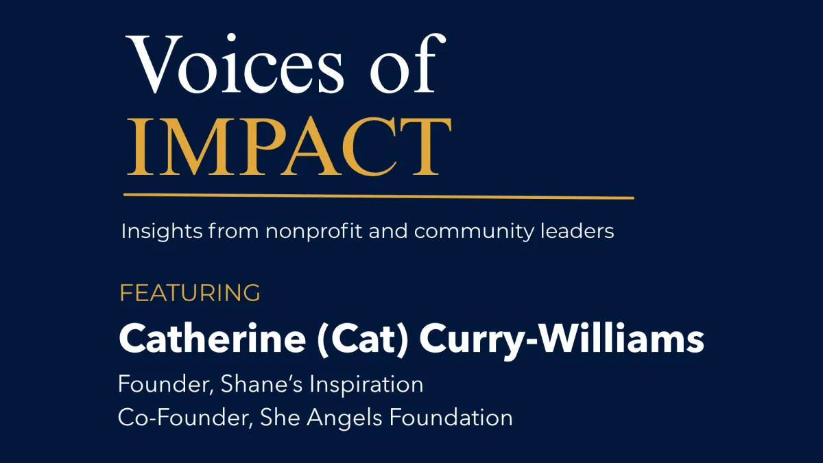 Voices of Impact interview featuring Catherine (Cat) Curry-Williams, Founder of Shane’s Inspiration and Co-Founder of She Angels Foundation.