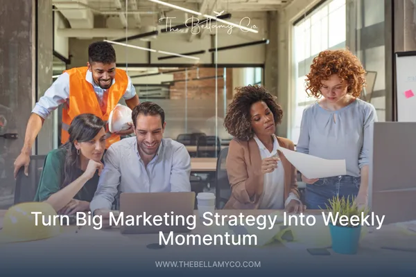 Turn Big Marketing Strategy Into Weekly Momentum