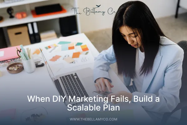When DIY Marketing Fails, Build a Scalable Plan
