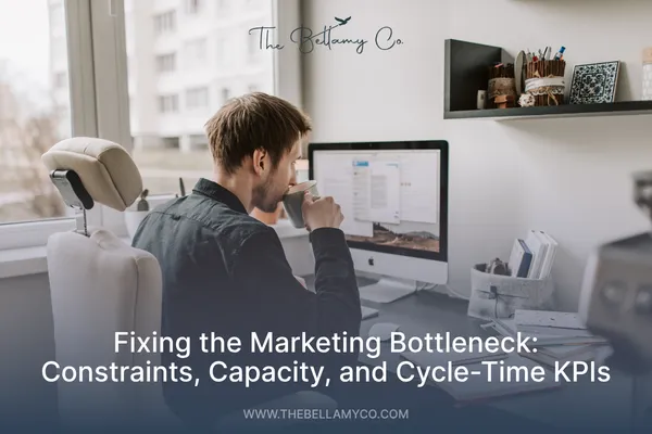  Fixing the Marketing Bottleneck: Constraints, Capacity, and Cycle-Time KPIs