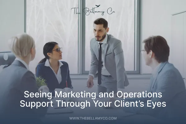 Seeing Marketing and Operations Support Through Your Client’s Eyes