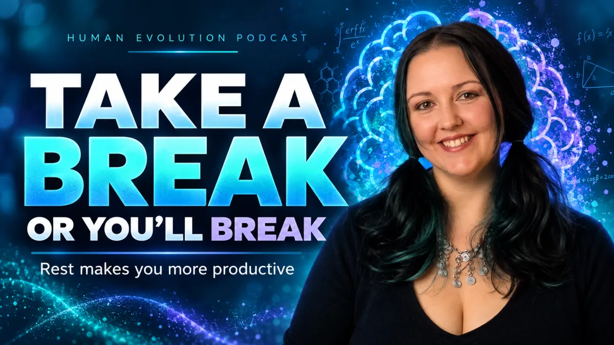 Human Evolution Episode 16 - Take a break or you'll break