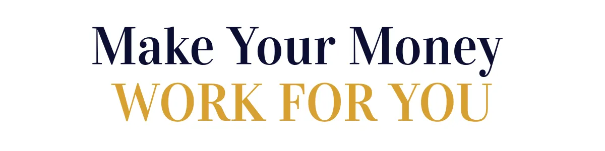 Text graphic displaying the phrase ‘Make Your Money Work for You’ promoting smart money management and financial growth.